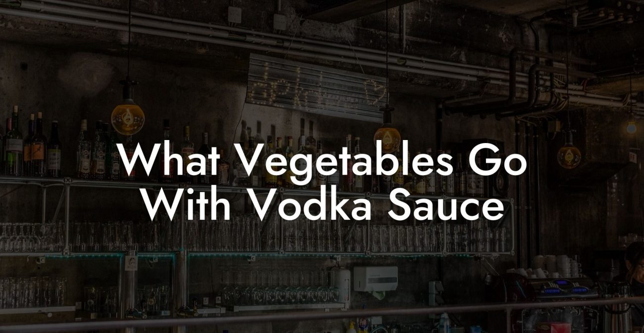 What Vegetables Go With Vodka Sauce