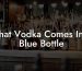 What Vodka Comes In A Blue Bottle