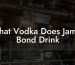 What Vodka Does James Bond Drink