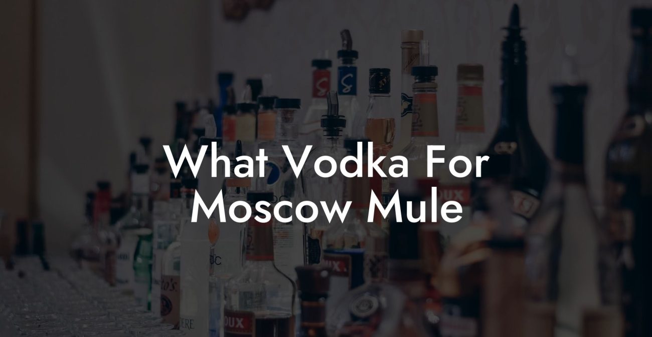 What Vodka For Moscow Mule