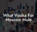 What Vodka For Moscow Mule