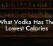 What Vodka Has The Lowest Calories