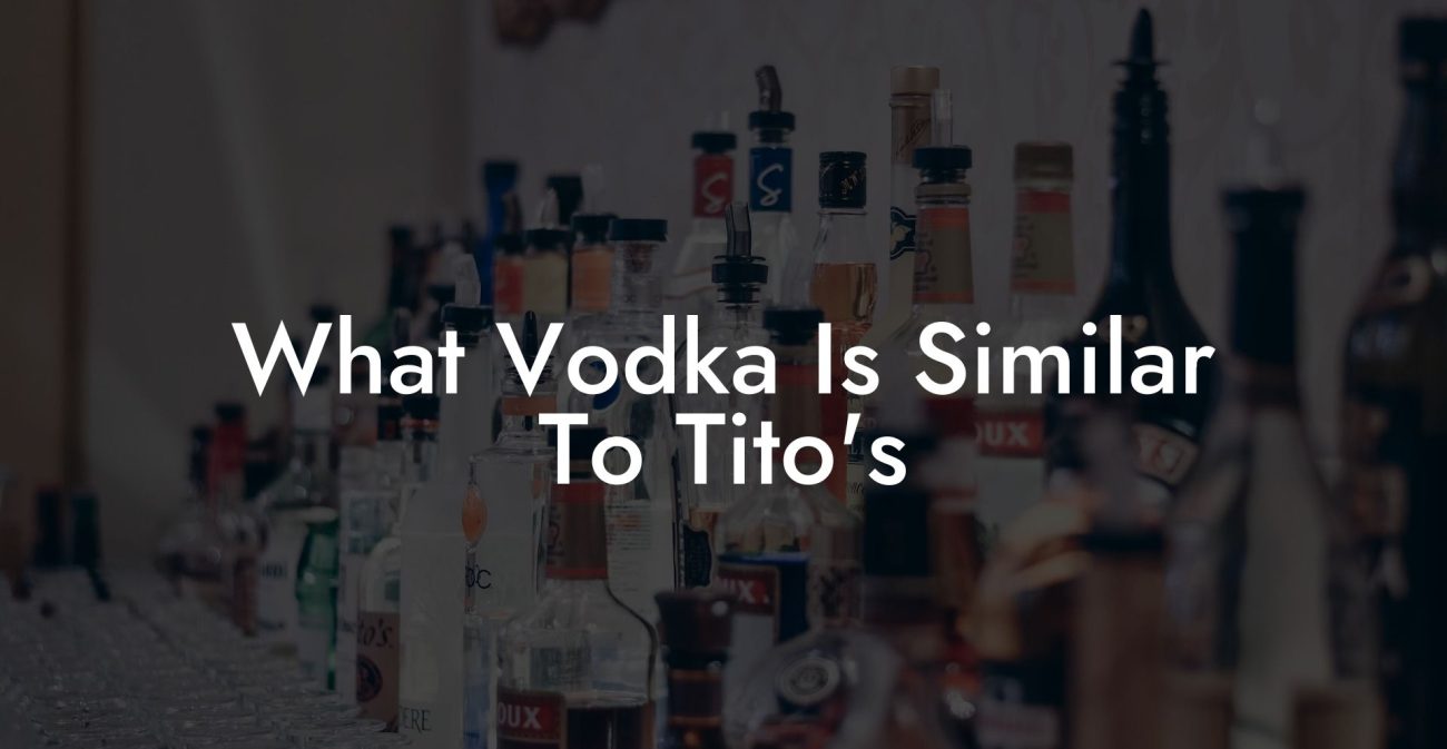 What Vodka Is Similar To Tito's