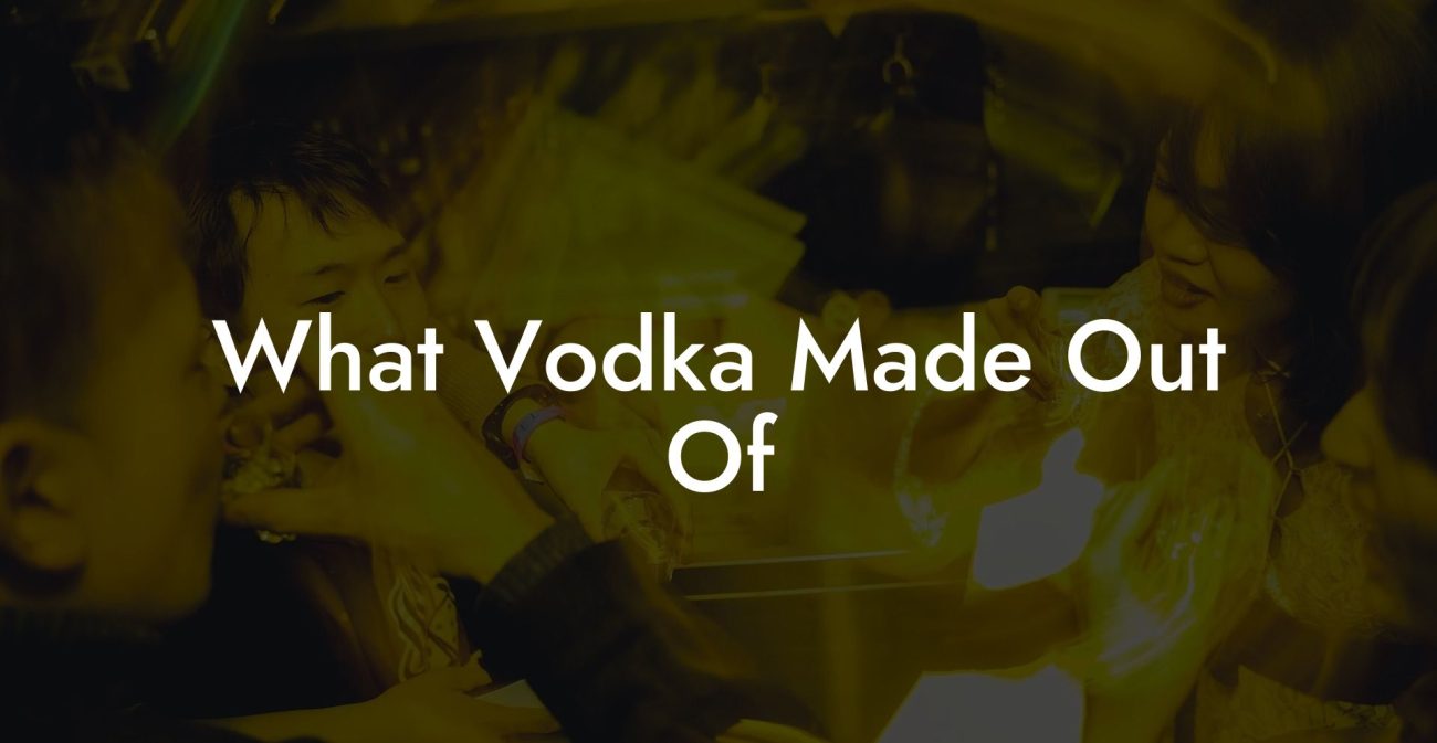 What Vodka Made Out Of