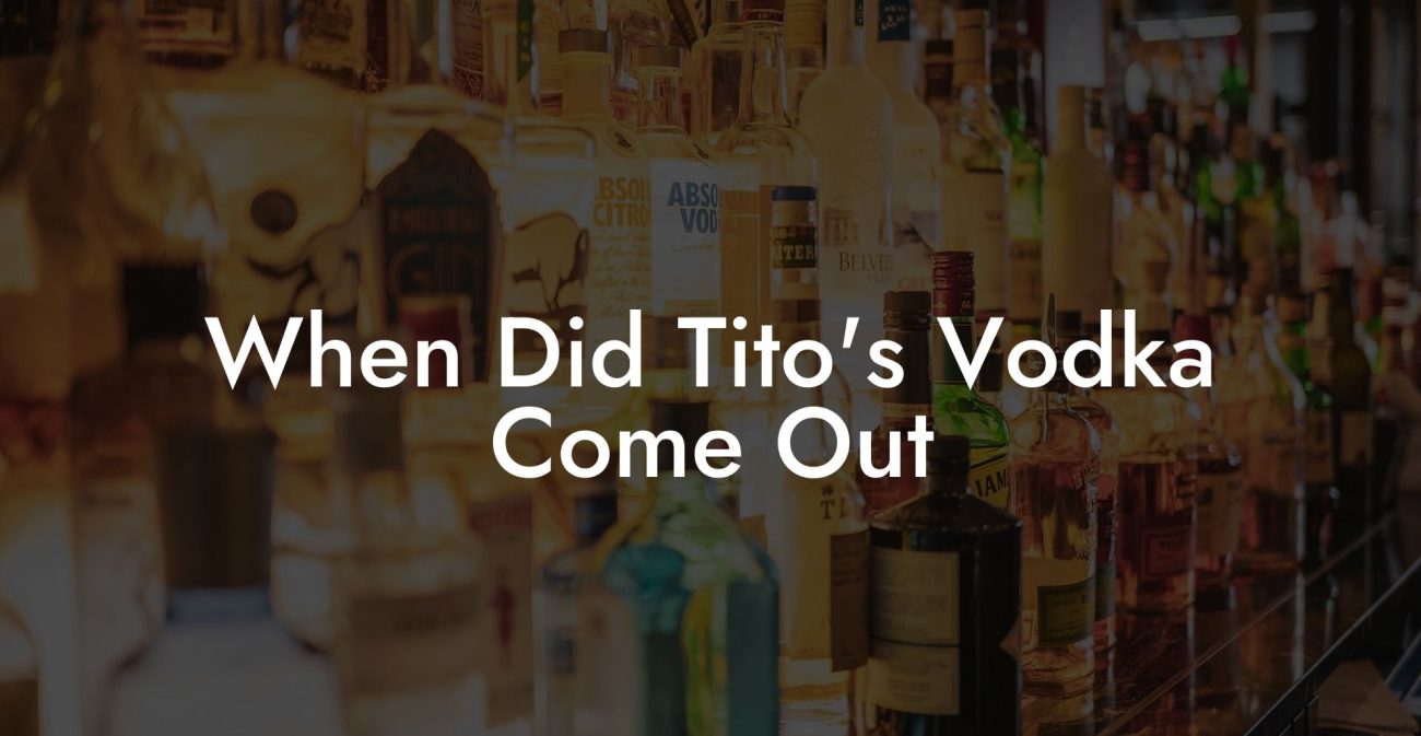 When Did Tito's Vodka Come Out