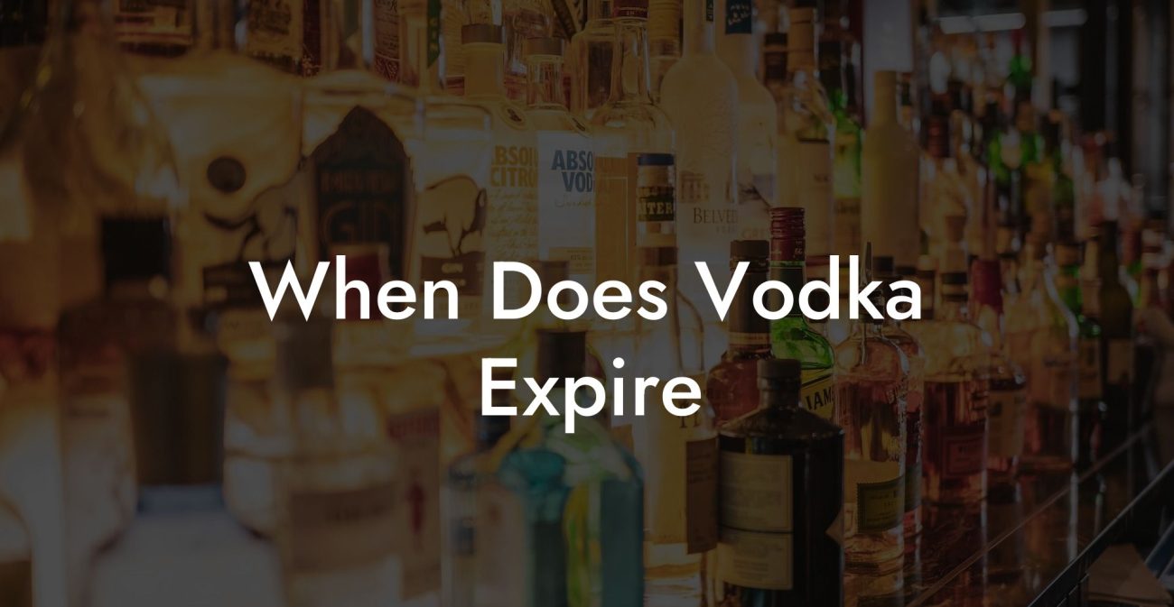 When Does Vodka Expire