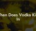 When Does Vodka Kick In