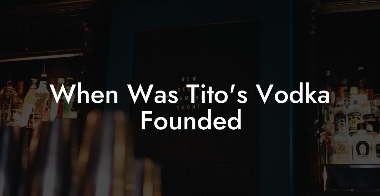 When Was Tito's Vodka Founded
