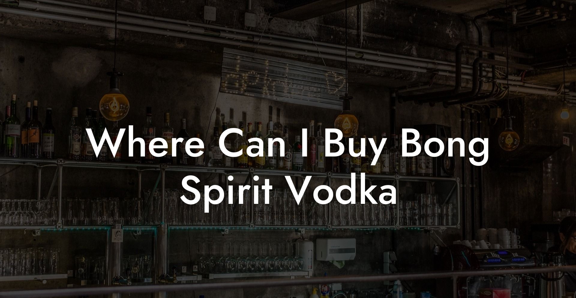 Where Can I Buy Bong Spirit Vodka