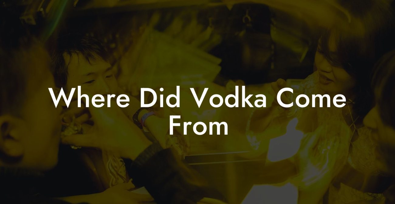 Where Did Vodka Come From