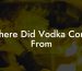Where Did Vodka Come From