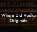 Where Did Vodka Originate