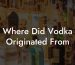 Where Did Vodka Originated From