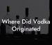 Where Did Vodka Originated