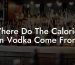 Where Do The Calories In Vodka Come From