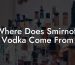 Where Does Smirnoff Vodka Come From