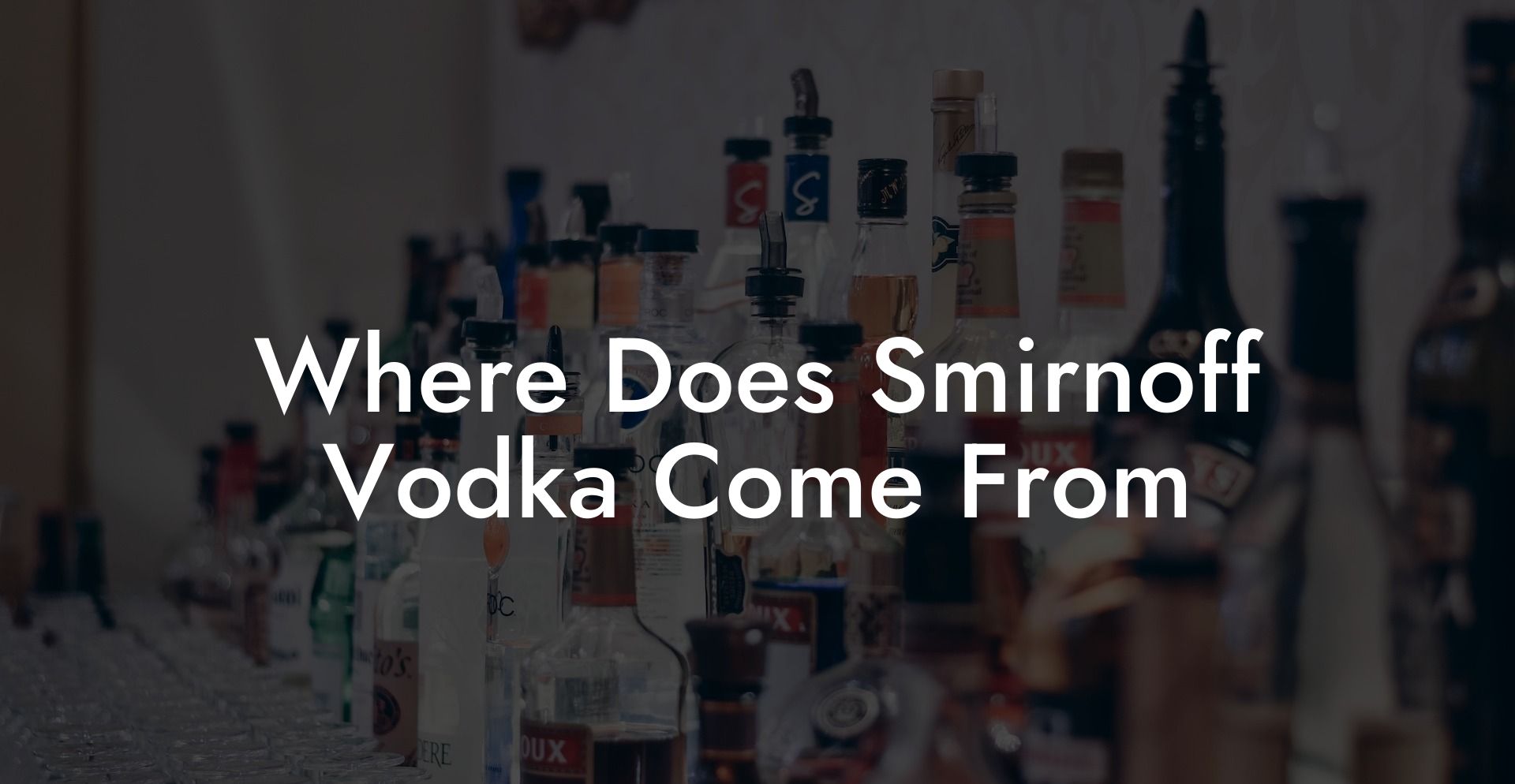 Where Does Smirnoff Vodka Come From