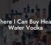 Where I Can Buy Heavy Water Vodka