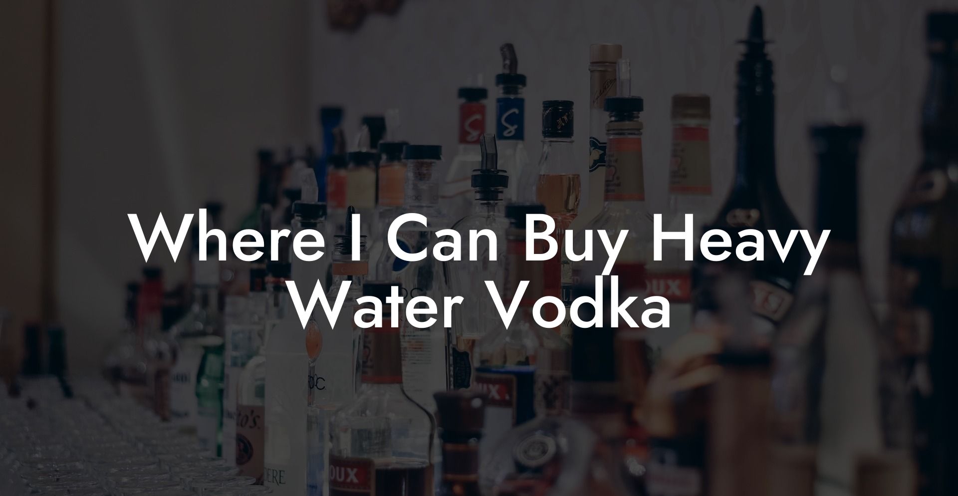 Where I Can Buy Heavy Water Vodka