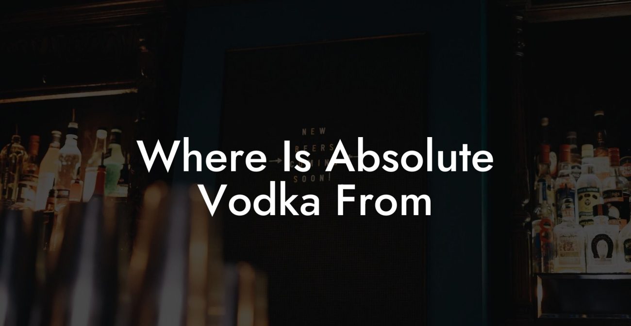 Where Is Absolute Vodka From