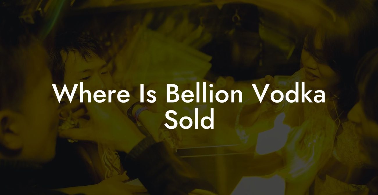 Where Is Bellion Vodka Sold