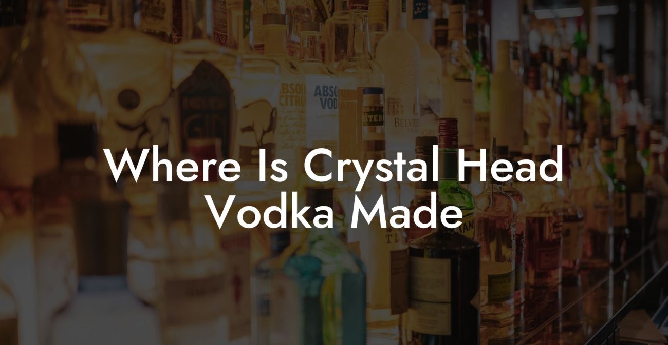 Where Is Crystal Head Vodka Made