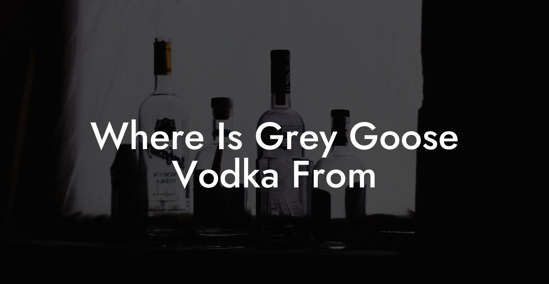 Where Is Grey Goose Vodka From