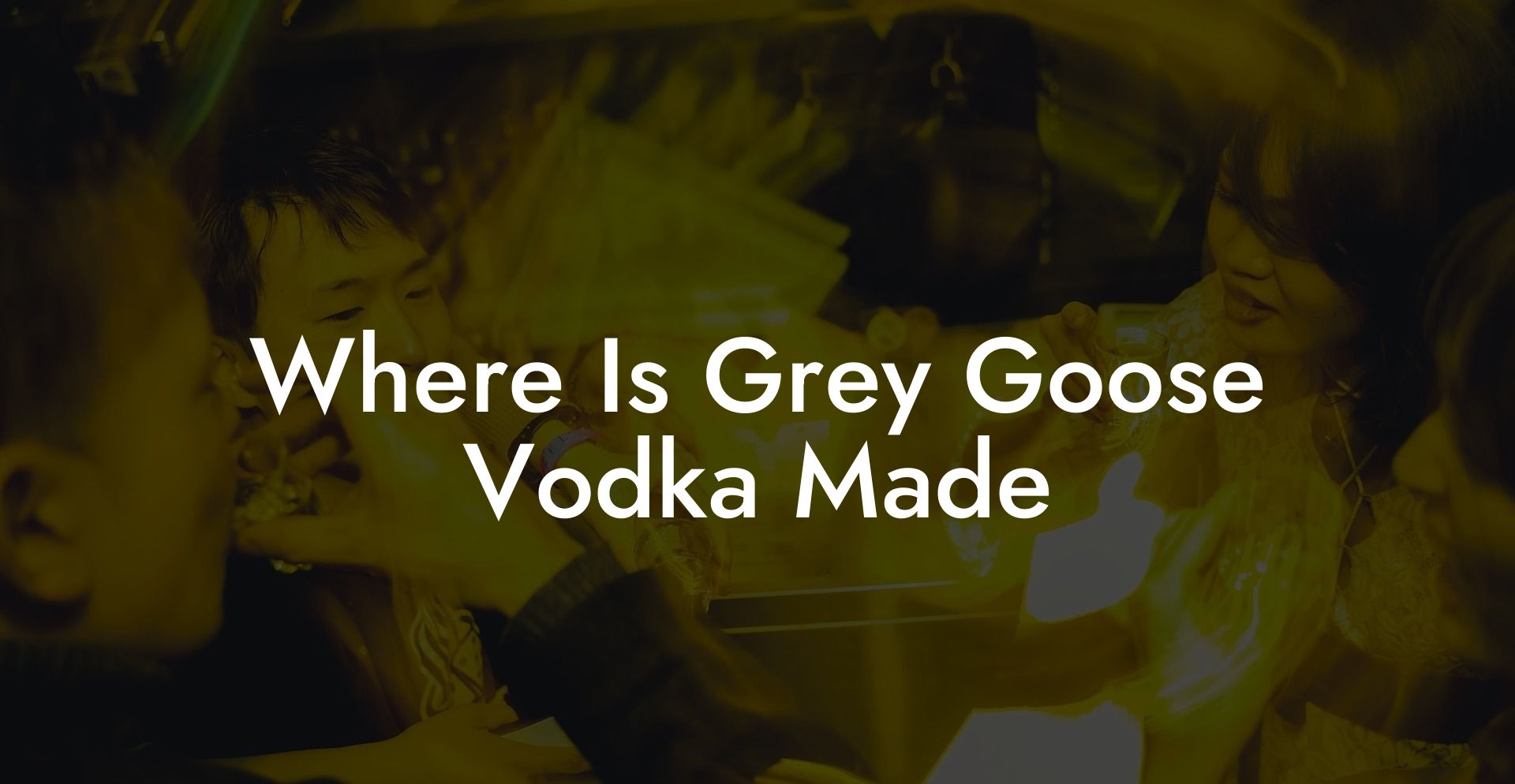 Where Is Grey Goose Vodka Made