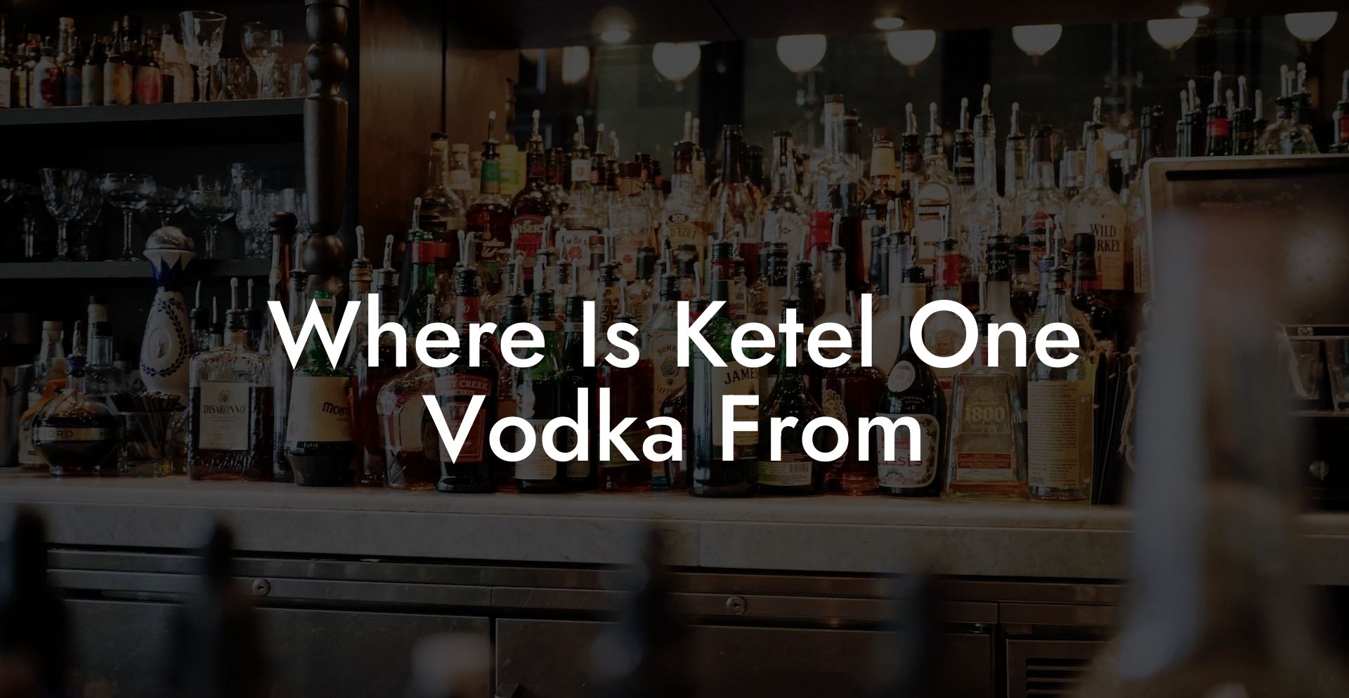 Where Is Ketel One Vodka From