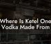 Where Is Ketel One Vodka Made From