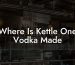 Where Is Kettle One Vodka Made