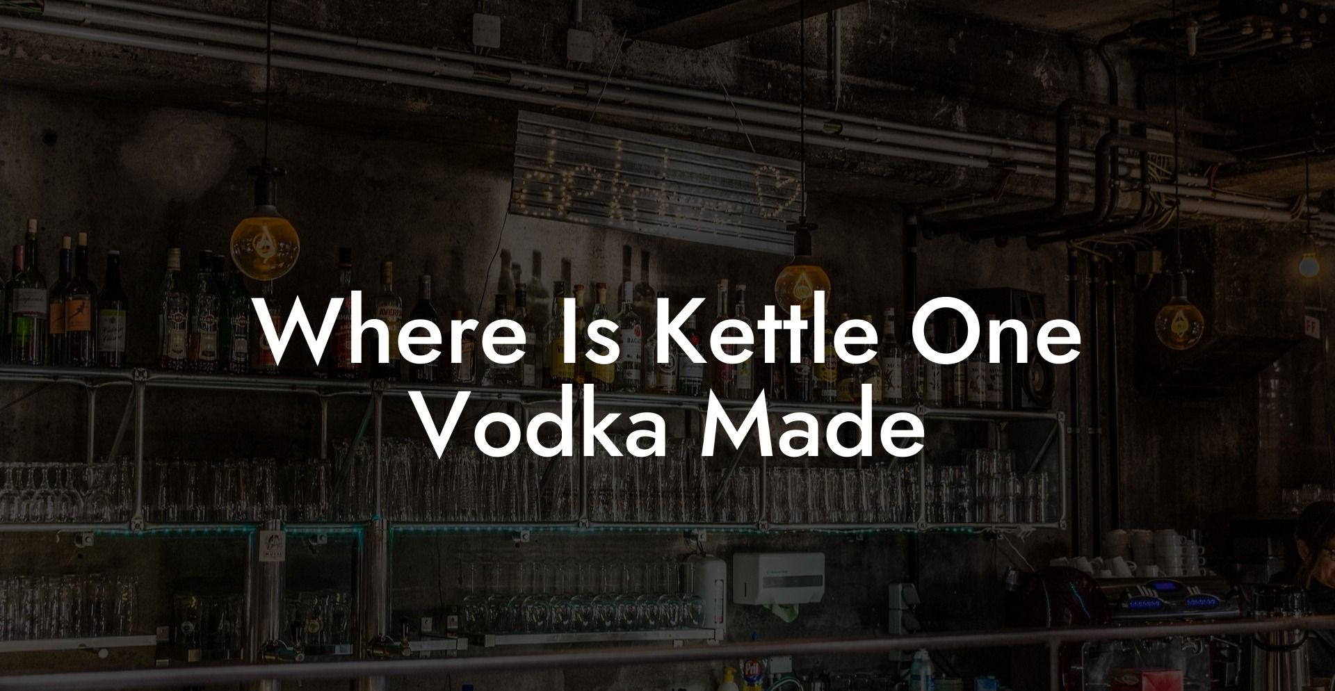 Where Is Kettle One Vodka Made
