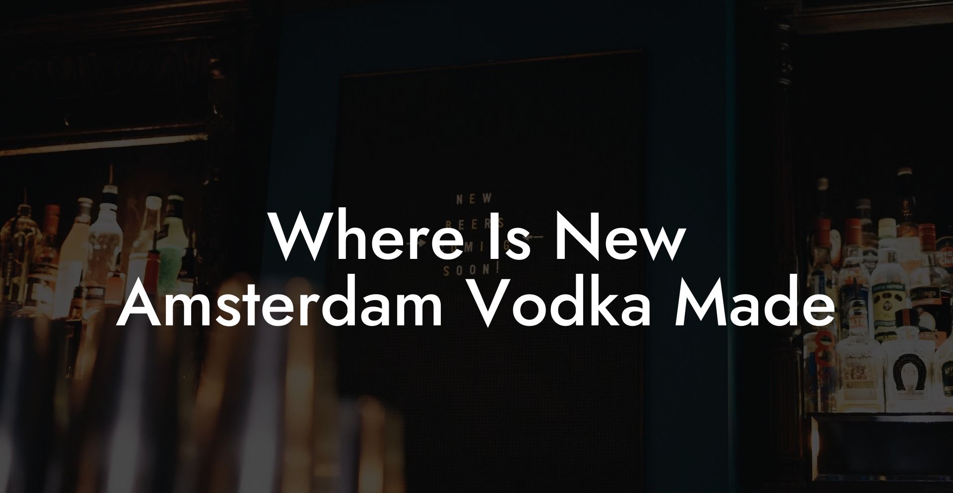 Where Is New Amsterdam Vodka Made