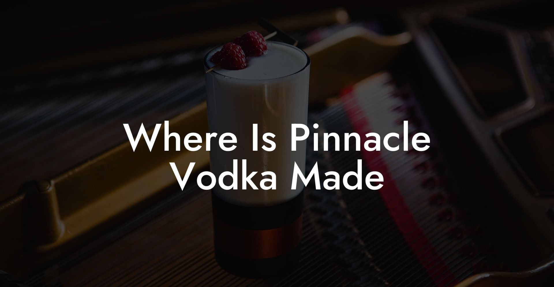 Where Is Pinnacle Vodka Made