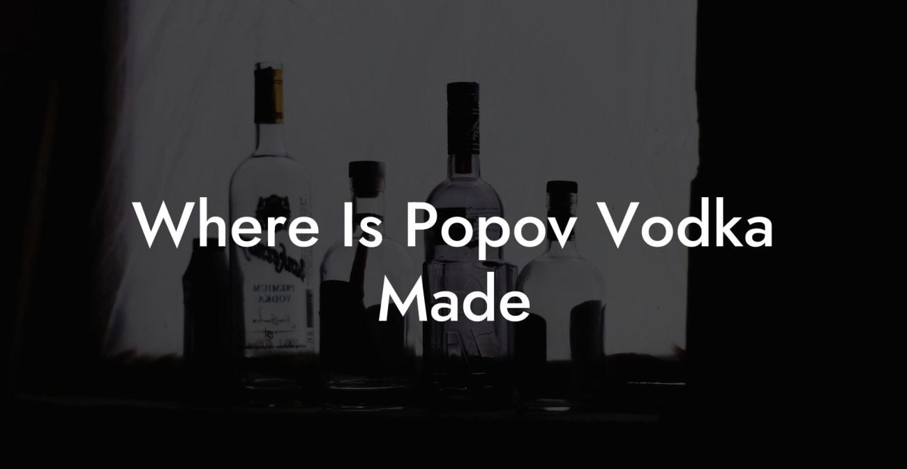 Where Is Popov Vodka Made