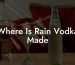 Where Is Rain Vodka Made