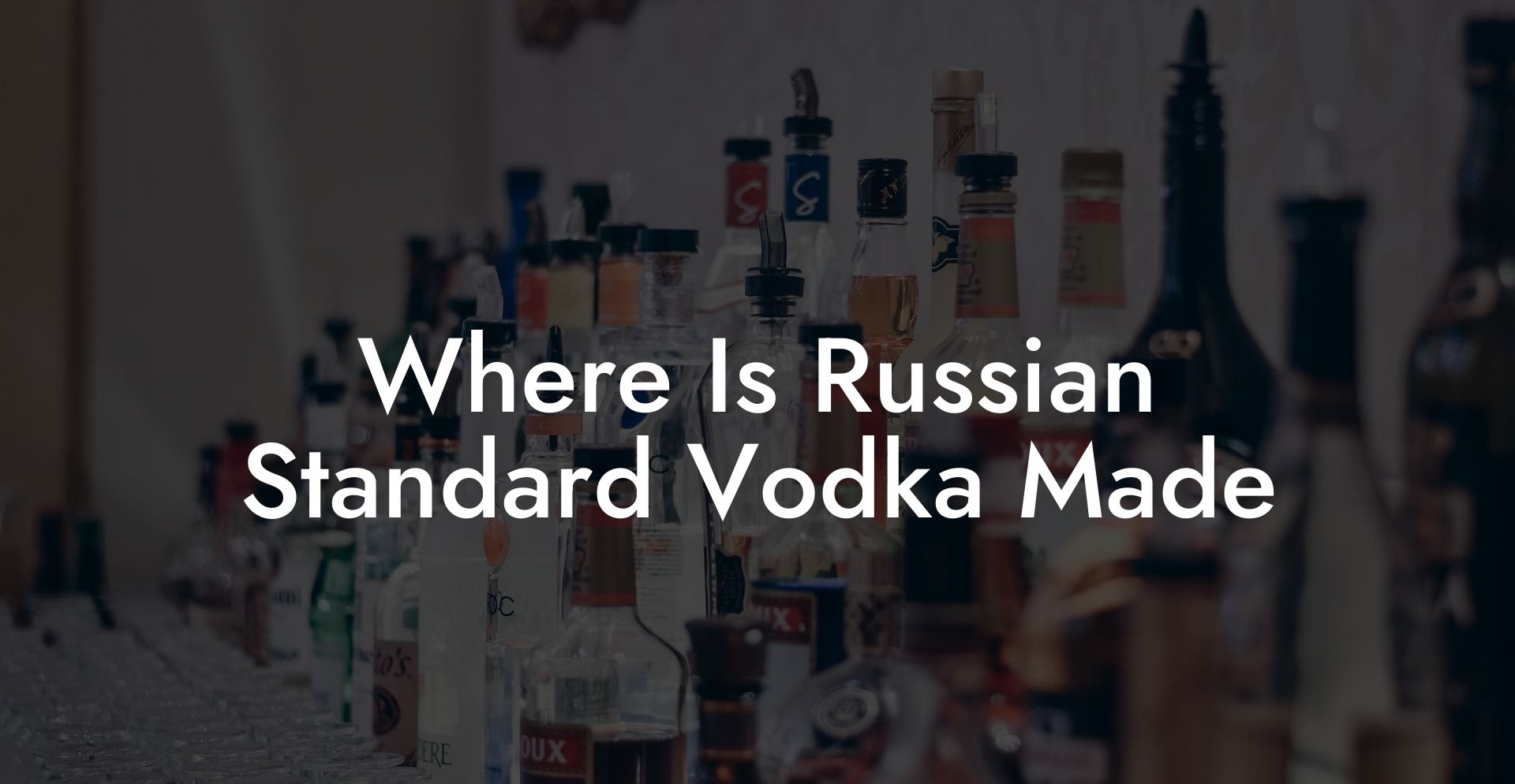 Where Is Russian Standard Vodka Made