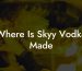 Where Is Skyy Vodka Made
