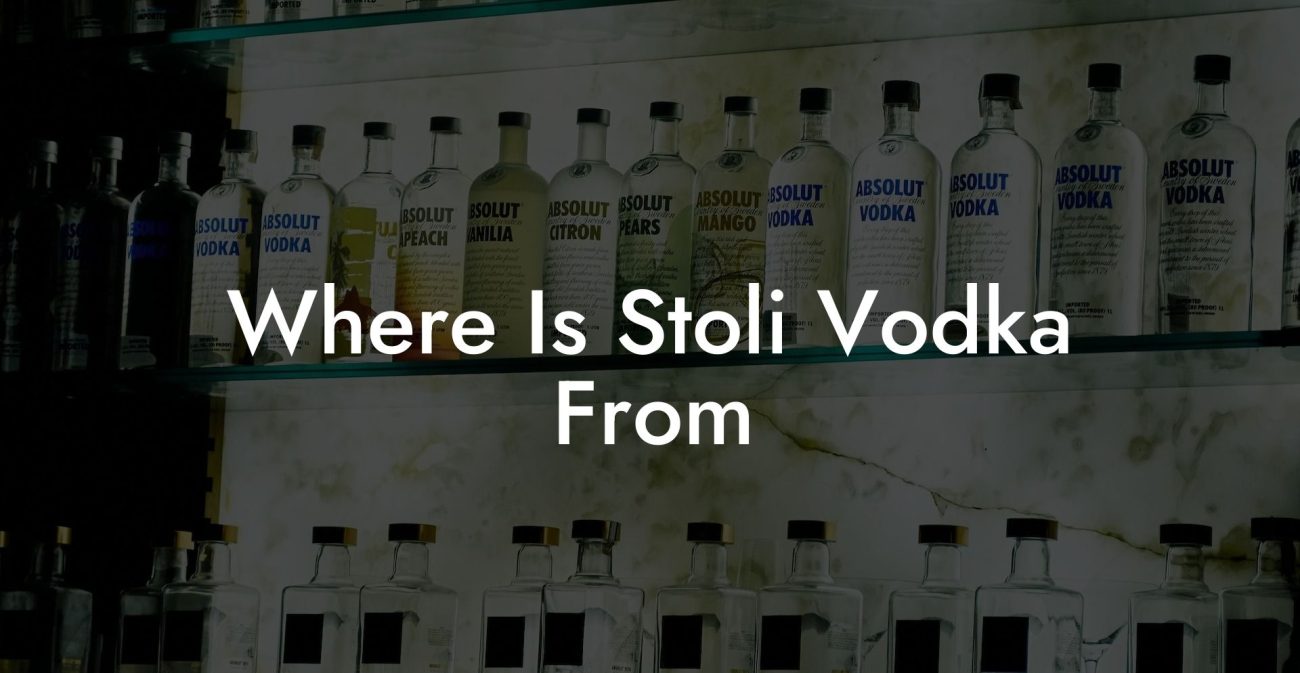 Where Is Stoli Vodka From