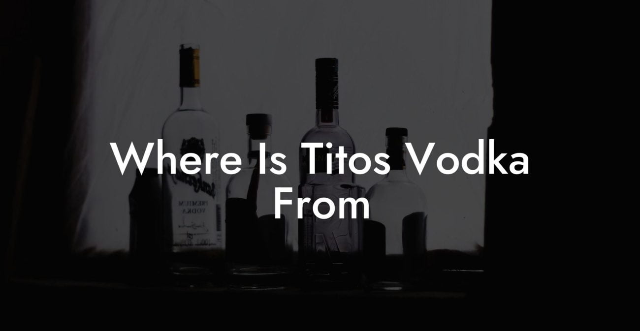 Where Is Tito'S Vodka From