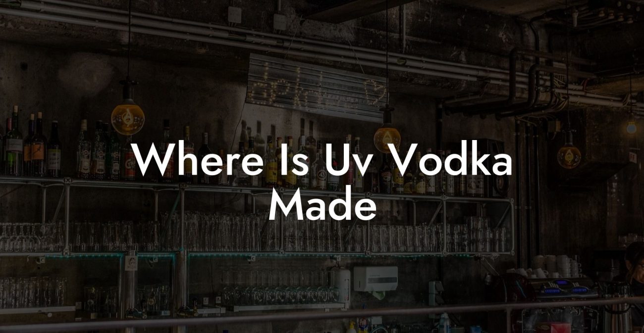 Where Is Uv Vodka Made