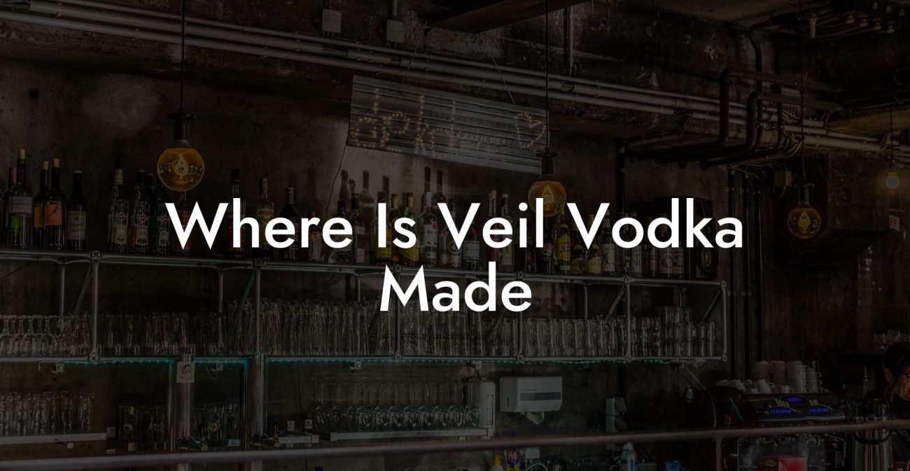 Where Is Veil Vodka Made