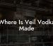Where Is Veil Vodka Made