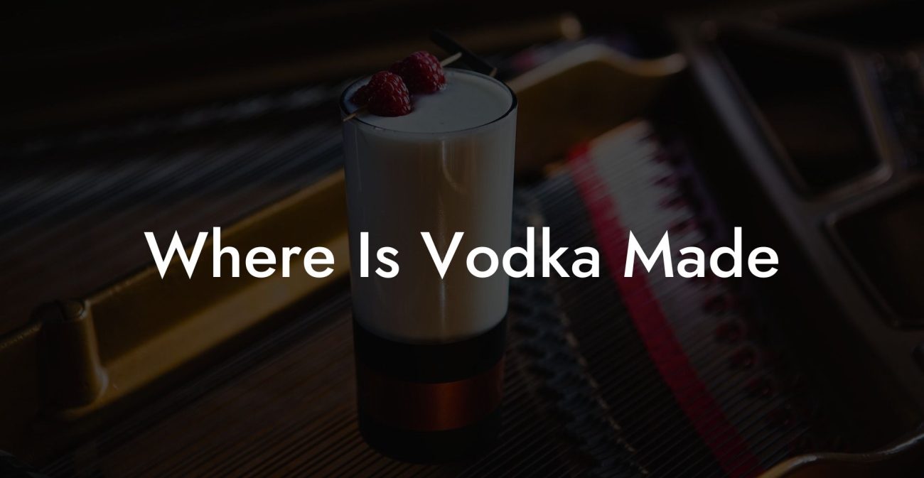 Where Is Vodka Made