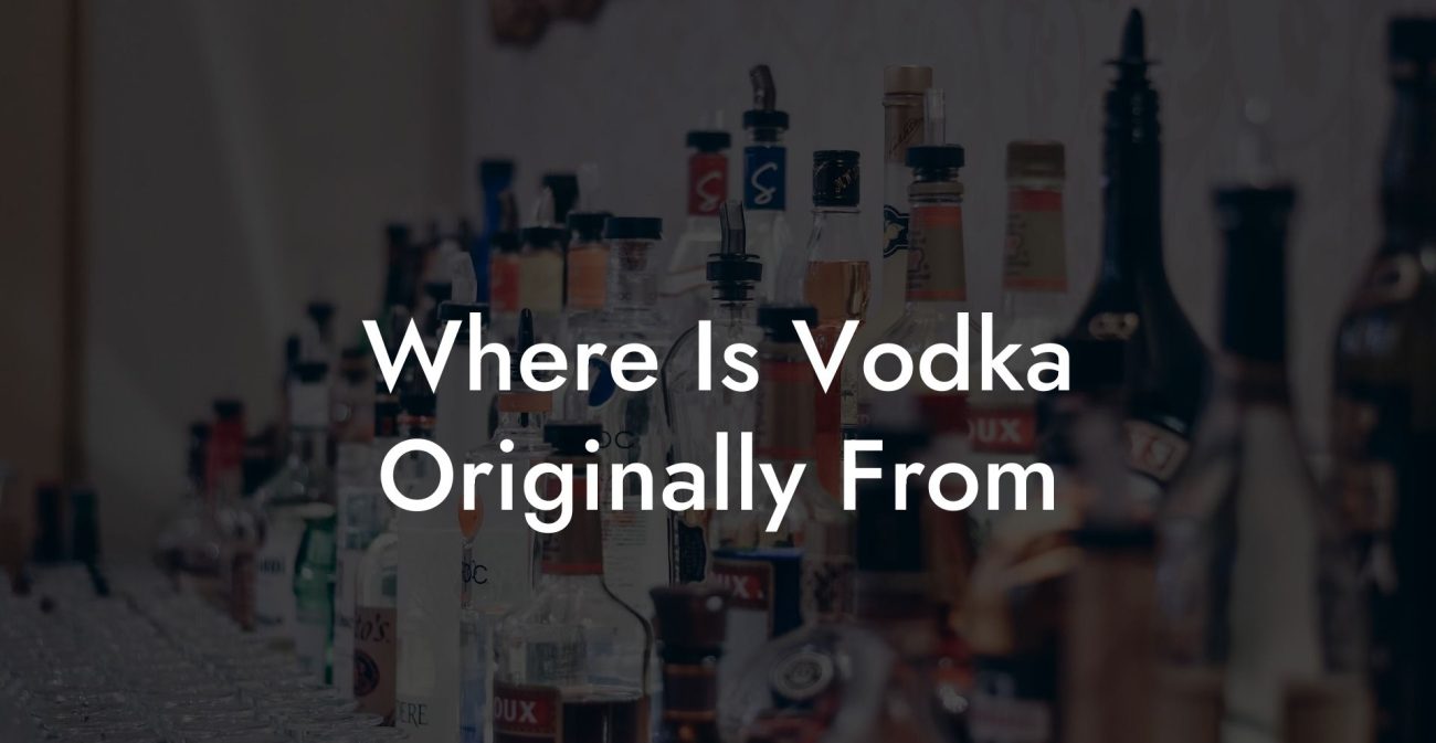 Where Is Vodka Originally From