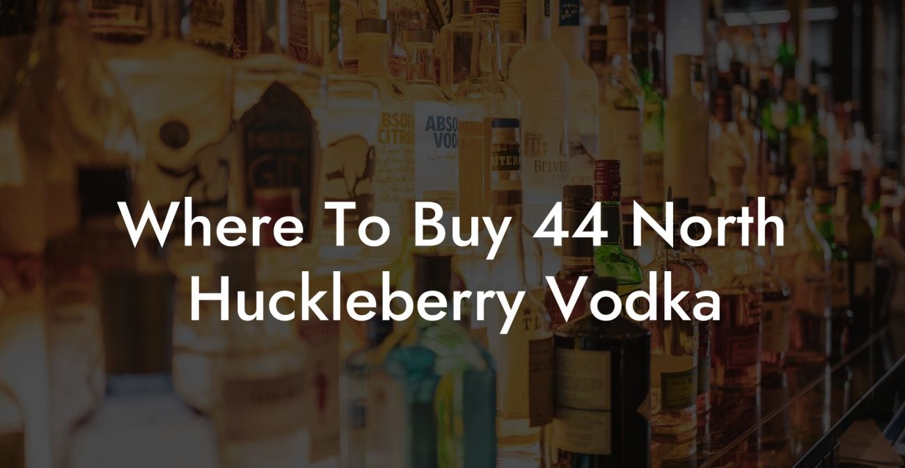 Where To Buy 44 North Huckleberry Vodka