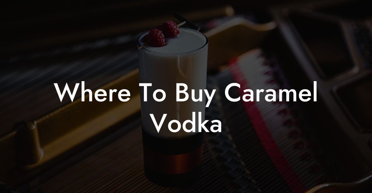 Where To Buy Caramel Vodka