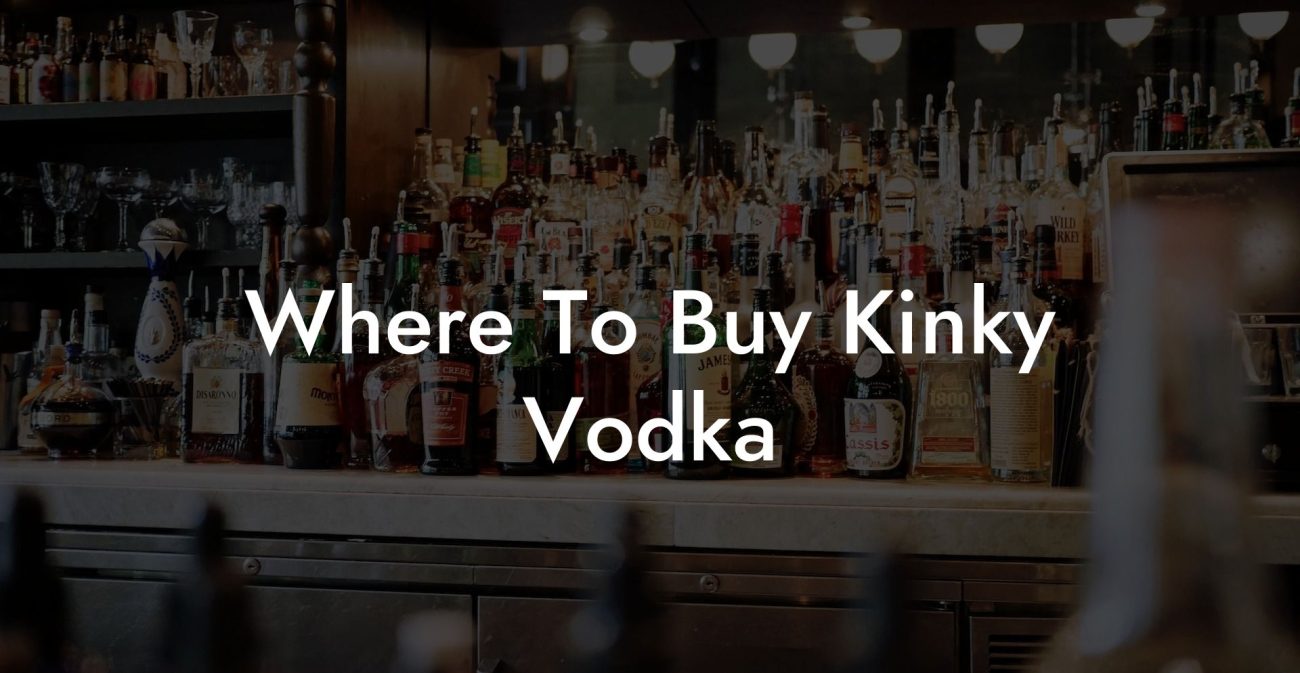 Where To Buy Kinky Vodka