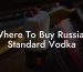 Where To Buy Russian Standard Vodka