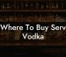 Where To Buy Serv Vodka